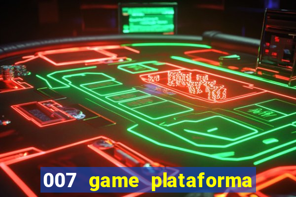 007 game plataforma paga mesmo